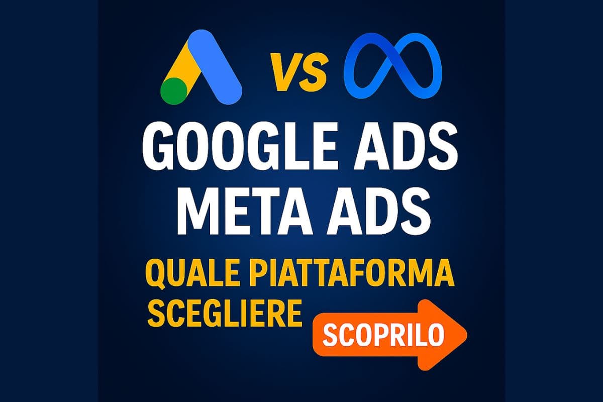 Google Ads vs Meta Ads: quale piattaforma scegliere e come usarla al meglio