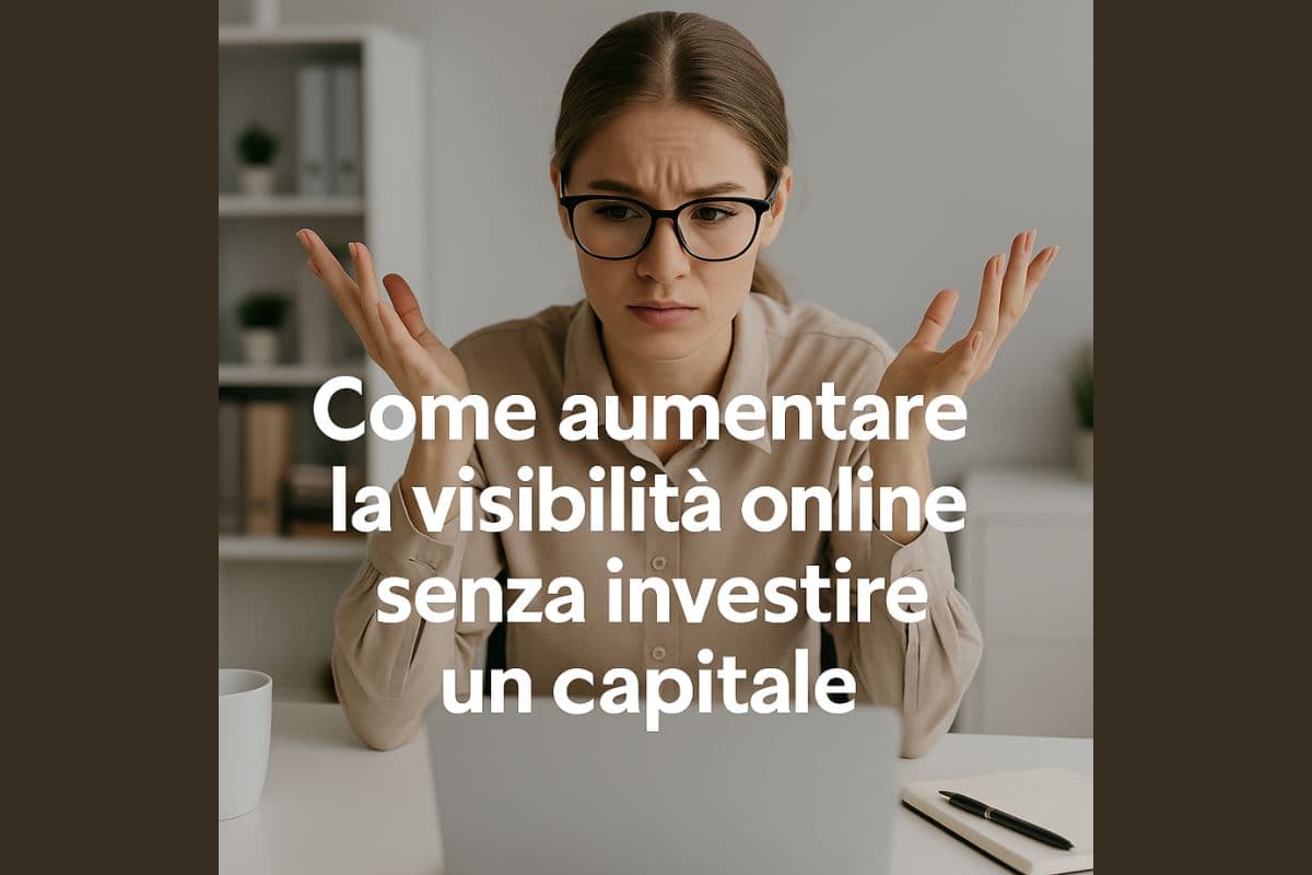 Come aumentare la visibilità online (senza investire un capitale)
